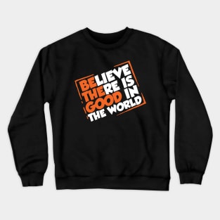 Be The Good - Inspirational Motivational Quotes - Believe There is Good in the World Positive Crewneck Sweatshirt